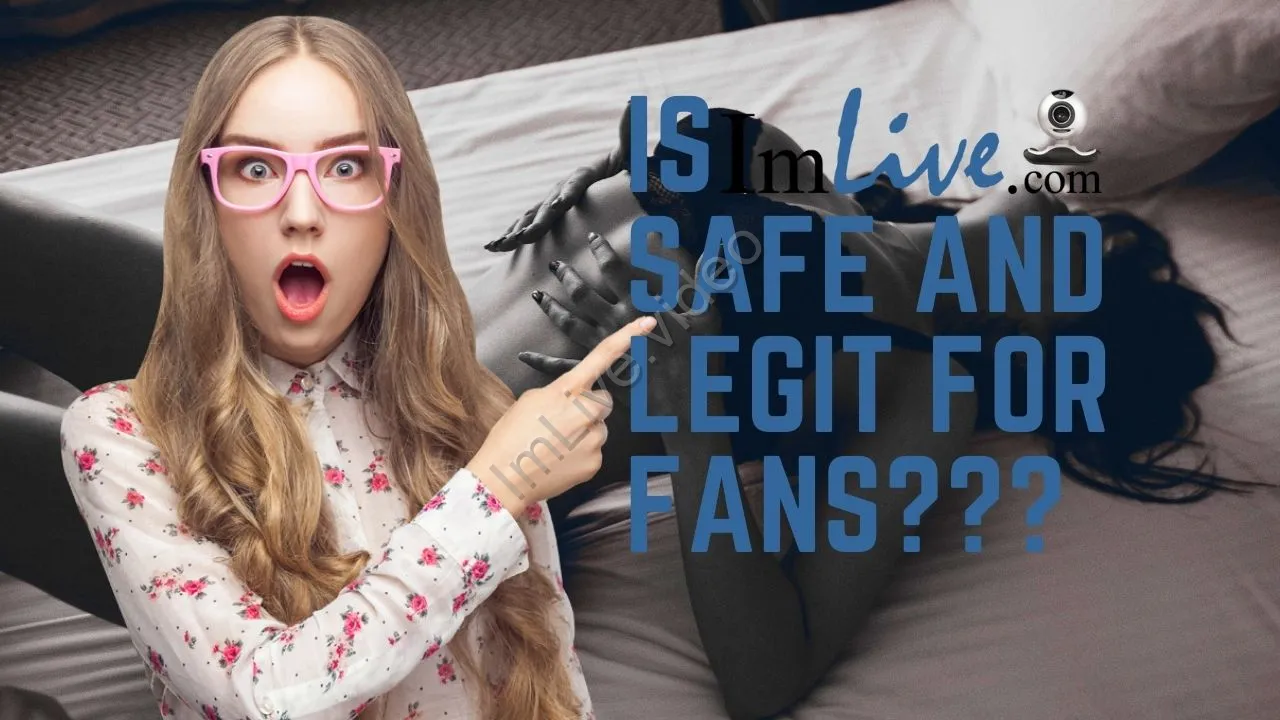 Is Imlive safe and legit for fans